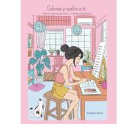 Colorea y vuelve a ti: Libro de colorear para chicas. -Contiene afirmaciones.