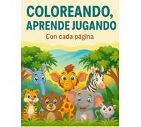 Coloreando, aprende jugando con cada página.: Descubre actividades educativas para los niños que estimulan la creatividad, el conocimiento y la diversión.