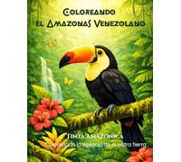 Coloreando el Amazonas Venezolano: 41 dibujos de animales, paisajes y cultura indígena del Amazonas venezolano, libro para colorear con datos curiosos para niños, adolescentes y adultos