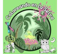 Coloreando en la selva: Libro para colorear para niños y niñas, amantes de los animales y la naturaleza (Trazos verdes Bienvenidos a"Trazos Verdes", ... rellenan espacios - ¡cuentan historias! Ca)