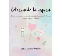 Coloreando la espera: Diario emocional para mujeres en tratamientos de reproducción asistida