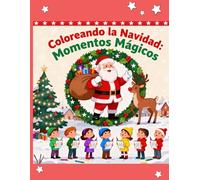 Coloreando la Navidad : Momentos Mágicos: “Colorea, relájate y vive la magia de la Navidad en familia”