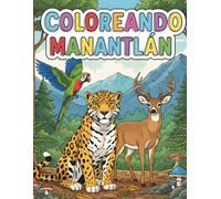 COLOREANDO MANANTLAN: libro de colorear para niños sobre la fauna y flora de México.: 50 Ilustraciones Educativas de Animales, Plantas y Hongos de la ... Actividades de Naturaleza para Niños y Niñas