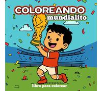 Coloreando Mundialito: Libro de fútbol para colorear para niños y niñas con 30 escenas del mundo