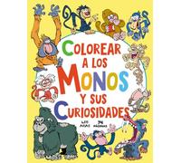 Colorear a los monos y sus curiosidades: Libro para colorear con ilustraciones y curiosidades para niños de 3 a 7 años
