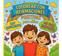 Colorear con Afirmaciones Positivas para Niños: Un viaje de confianza, alegría y amor propio