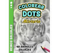 COLOREAR DOTS MISTERIO - Reinos Salvajes: Libro de Colorear de Puntos Misteriosos Monocromáticos para Adultos - 40 Animales Salvajes para Revelar y ... Estrés, Relajarte y Estimular la Creatividad