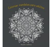 Colorear mandalas para adultos: Relajación y mindfulness