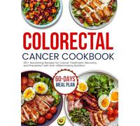 colorectal cancer cookbook for beginners: 201+ Nourishing Recipes for Cancer Treatment, Recovery, and Prevention with Anti-Inflammatory Nutrition