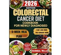 COLORECTAL CANCER DIET CO0KBO0K FOR NEWLY DIAGNOSED 2026: A Comprehensive Guide with Recipes Meal Plans For Pre-Surgery Menus