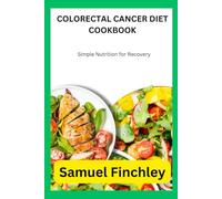 COLORECTAL CANCER DIET COOKBOOK: Simple Nutrition for Recovery