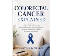 Colorectal Cancer Explained: A Clear Guide to Symptoms, Screening, Diagnosis, Treatment Options, Recovery, and Everyday Support for Patients and Families