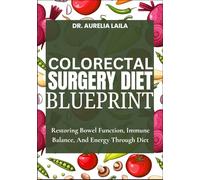 COLORECTAL SURGERY DIET BLUEPRINT: Restoring Bowel Function, Immune Balance, And Energy Through Diet