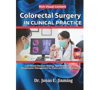 Colorectal Surgery in Clinical Practice: Case-Based Decision-Making, Operative Pitfalls, and Complication Management for Colon and Rectal Procedures