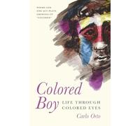 COLORED BOY: Life Through Colored Eyes--Poems and One Act Plays Growing Up "Colored"