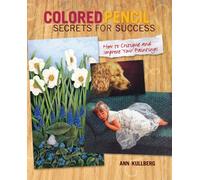 Colored Pencil Secrets for Success: How to Critique and Improve Your Paintings