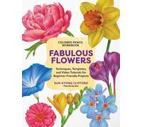 Colored Pencil Workbook: Fabulous Flowers : Techniques, Templates, and Video Tutorials for Beginner-Friendly Projects
