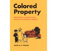 Colored Property : State Policy and White Racial Politics in Suburban America