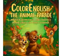 ColorEnglish - Animal Parade: immergiti in un’atmosfera da sogno e divertiti a imparare l’inglese con i colori e la fantasia (ColorEnglish: Avventure di Inglese per Bambini)