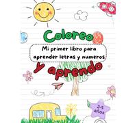 Coloreo y aprendo: Mi primer libro para aprender letras y números