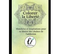 Colorer la liberté: Mandalas et inspirations pour se libérer des chaînes de l'addiction (Les créas de Vicha)