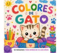COLORES DE GATO, LIBRO de COLOREAR para niños de 4 a 100 años: 50 LAMINAS llenas de ternura y travesuras para despertar en os niños el amor por los animales