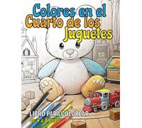 Colores en el Cuarto de los Juguetes: 60 ilustraciones.: Libro de Colorear para Niños de 4 a 8 años