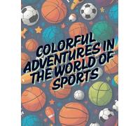 Colorful Adventures in the World of Sports