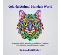 Colorful Animal Mandala World: Relax Your Mind, Boost Focus, and Ignite Creativity with Stunning Animal Mandala Designs (Inner Healing with Mandala Art Therapy)