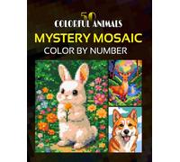 Colorful Animals Mystery Mosaics: Pixel Art Color by Number Book for Adults & Teens