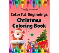 Colorful Beginnings Christmas Coloring Book: Celebrate the Magic of Christmas with this Fun and Festive Coloring Book for Kids and Toddlers Ages 2-6!
