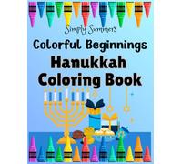 Colorful Beginnings Hanukkah Coloring Book: Celebrate the Joy and Wonder of Hanukkah with this Delightful Coloring Book designed for Kids and Toddlers Ages 2-6!