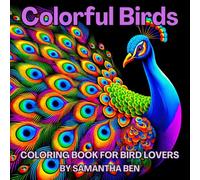 Colorful Birds: Coloring Book for Adults and Teens Featuring Beautiful Birds - Parrots, Hummingbirds, Owls, Eagles, Penguins and Many More, Great for ... and Creativity (Super Cute Animals Series)