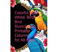 Colorful Black & White Birds: 40 Bird Illustrations Coloring Book for All Ages