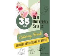 Colorful Butterflies of the World.: Top 35 Real Butterfly Species with Descriptions, Full-Color References, and Coloring Pages for Teens, Adults, Seniors.