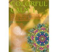 Colorful Calm 1: An Adult Coloring Book with Zentangle Patterns for Stress Relief, Mindfulness, and Relaxation