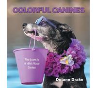 Colorful Canines: The Love Is A Wet Nose Series