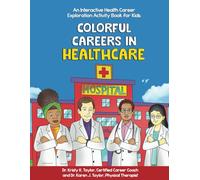 Colorful Careers in Healthcare: An Interactive Health Career Exploration Activity Book for Kids