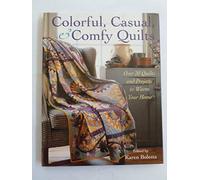 Colorful, Casual, & Comfy Quilts: Over 20 Quilts and Projects to Warm Your Home