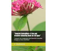 "Colorful Caterpillars: A Fun and Creative Colouring Book for All Ages": "Unleash Your Imagination with Beautiful Caterpillar Designs to Colour and Relax"