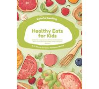 Colorful Cooking: Healthy Eats for Kids