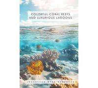 Colorful Coral Reefs and Luxurious Lagoons: Beautiful Oceanography Nature Picture Book | Hardcover Coffee Table Book for Home Decor | Tropical ... (Home Decor & Relaxing Picture Books Series)