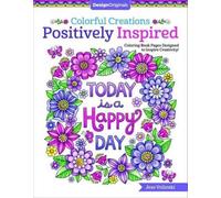 Colorful Creations Positively Inspired : Coloring Book Pages Designed to Inspire Creativity!