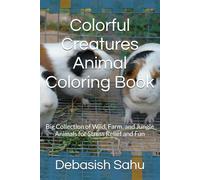 Colorful Creatures Animal Coloring Book: Big Collection of Wild, Farm, and Jungle Animals for Stress Relief and Fun