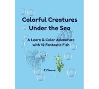 Colorful Creatures Under the Sea: A Learn & Color Adventure with 12 Fantastic Fish