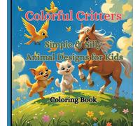 Colorful Critters coloring Book: Simply & Silly Animal Designs for Kids