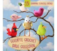 Colorful Crochet Birds Collection: 15 Charming Feathered Friends