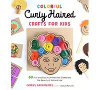 Colorful Curly Haired Crafts for Kids: 60 Fun and Easy Activities That Celebrate the Beauty of Natural Hair