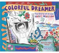 Colorful Dreamer: The Story of Artist Henri Matisse