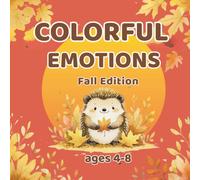 Colorful Emotions. Fall Edition. Ages 4-8: Creative coloring book with 50 autumn emotion pages to explore feelings and grow emotional skills | For kids ages 4-8